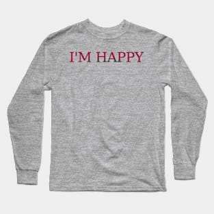 I'M HAPPY Long Sleeve T-Shirt